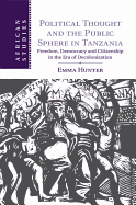 Political Thought and the Public Sphere in Tanzania: Freedom, Democracy and Citizenship in the Era of Decolonization