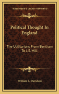Political Thought in England: The Utilitarians from Bentham to J. S. Mill