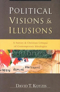 Political Visions & Illusions: A Survey & Christian Critique of Contemporary Ideologies