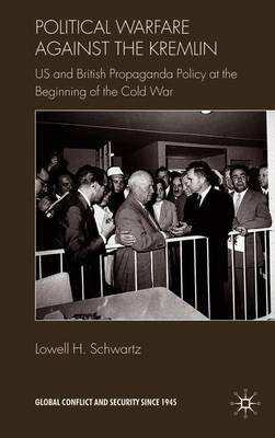 Political Warfare Against the Kremlin: US and British Propaganda Policy at the Beginning of the Cold War - Schwartz, Lowell H