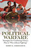 Political Warfare: Strategies for Combating China's Plan to "Win Without Fighting"