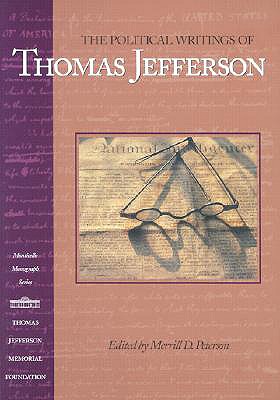 Political Writings of Thomas Jefferson - Jefferson, Thomas, and Peterson, Merrill D (Editor)