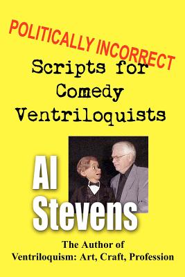 Politically Incorrect Scripts for Comedy Ventriloquists - Stevens, Al