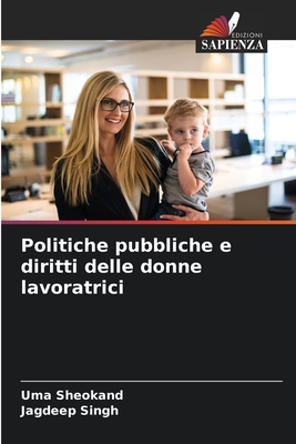 Politiche pubbliche e diritti delle donne lavoratrici - Sheokand, Uma, and Singh, Jagdeep