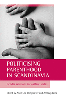 Politicising Parenthood in Scandinavia: Gender Relations in Welfare States