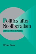 Politics after Neoliberalism: Reregulation in Mexico