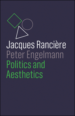 Politics and Aesthetics - Rancire, Jacques, and Engelmann, Peter, and Hoban, Wieland (Translated by)