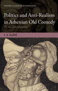 Politics and Anti-realism in Athenian Old Comedy: The Art of the Impossible