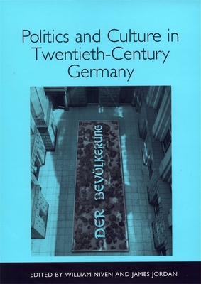Politics and Culture in Twentieth-Century Germany - Niven, William (Editor), and Jordan, James (Editor), and Gay, Caroline (Contributions by)