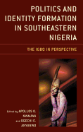 Politics and Identity Formation in Southeastern Nigeria: The Igbo in Perspective