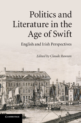 Politics and Literature in the Age of Swift: English and Irish Perspectives - Rawson, Claude (Editor)