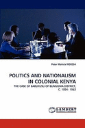 Politics and Nationalism in Colonial Kenya