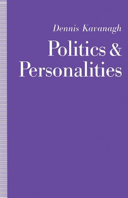 Politics and Personalities - Kavanagh, Dennis