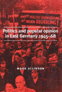 Politics and Popular Opinion in East Germany 1945-1968