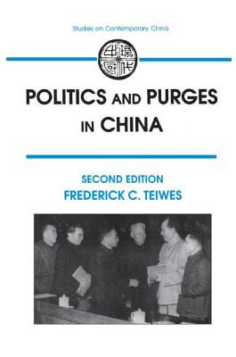 Politics and Purges in China: Rectification and the Decline of Party Norms, 1950-65 - Teiwes, Frederick C