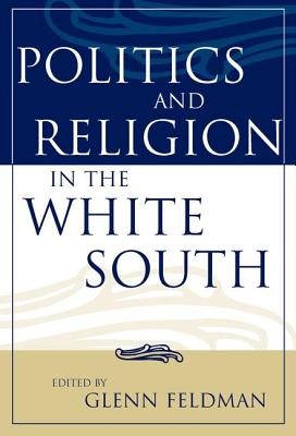 Politics and Religion in the White South - Feldman, Glenn (Editor)