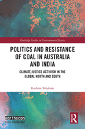 Politics and Resistance of Coal in Australia and India: Climate Justice Activism in the Global North and South