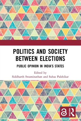 Politics and Society between Elections: Public Opinion in India's States - Swaminathan, Siddharth (Editor), and Palshikar, Suhas (Editor)