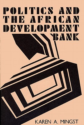 Politics and the African Development Bank - Mingst, Karen A