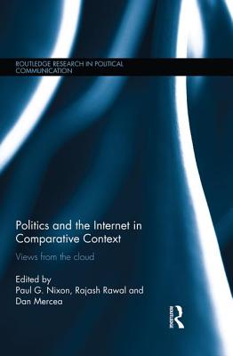 Politics and the Internet in Comparative Context: Views from the cloud - Nixon, Paul (Editor), and Rawal, Rajash (Editor), and Mercea, Dan (Editor)