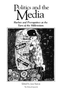 Politics and the Media: Harlots and Prerogatives at the Turn of the Millennium