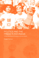 Politics and the Press in Indonesia: Understanding an Evolving Political Culture
