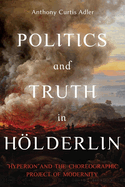 Politics and Truth in Hlderlin: Hyperion and the Choreographic Project of Modernity