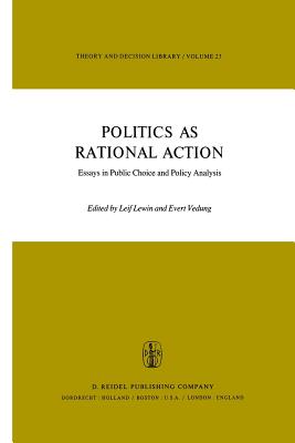 Politics as Rational Action: Essays in Public Choice and Policy Analysis - Lewin, L (Editor), and Vedung, E (Editor)