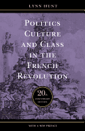 Politics, Culture, and Class in the French Revolution