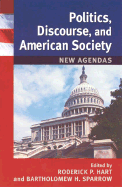 Politics, Discourse, and American Society: New Agendas - Hart, Roderick P, Dr. (Editor), and Sparrow, Bartholomew (Contributions by), and Beasley, Vanessa (Contributions by)