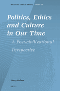 Politics, Ethics and Culture in Our Time: A Post-Civilizational Perspective