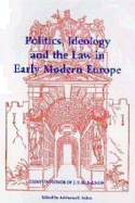 Politics, Ideology and the Law in Early Modern Europe: Essays in Honor of J.H.M. Salmon