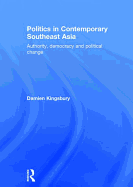 Politics in Contemporary Southeast Asia: Authority, Democracy and Political Change