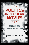 Politics in Popular Movies: Rhetorical Takes on Horror, War, Thriller, and Sci-Fi Films