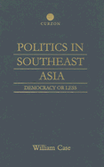 Politics in Southeast Asia: Democracy or Less