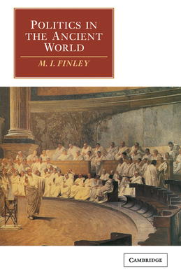 Politics in the Ancient World - Finley, M. I.