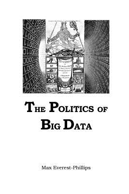 Politics of Big Data - Everest-Phillips, Max