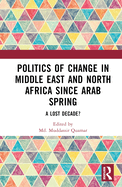 Politics of Change in Middle East and North Africa since Arab Spring: A Lost Decade?