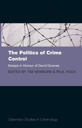 Politics of Crime Control: Essays in Honour of David Downes