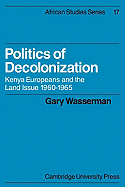 Politics of Decolonization: Kenya Europeans and the Land Issue 1960-1965