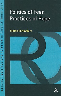 Politics of Fear, Practices of Hope - Skrimshire, Stefan