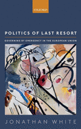 Politics of Last Resort: Governing by Emergency in the European Union