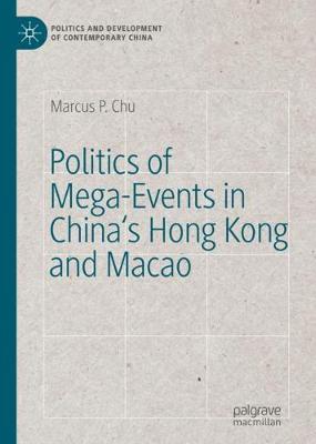 Politics of Mega-Events in China's Hong Kong and Macao - Chu, Marcus P