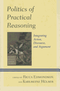 Politics of Practical Reasoning: Integrating Action, Discourse, and Argument