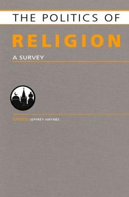 Politics of Religion: A Survey - Haynes, Jeffrey (Editor)