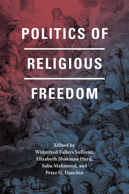 Politics of Religious Freedom - Sullivan, Winnifred Fallers (Editor)