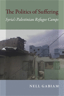 Politics of Suffering: Syria's Palestinian Refugee Camps