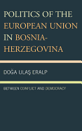 Politics of the European Union in Bosnia-Herzegovina: Between Conflict and Democracy