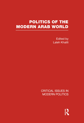 Politics of the Modern Arab World - Khalili, Laleh (Editor)