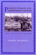 Politics, Plague, and Shakespeare's Theater: The Stuart Years